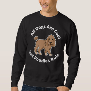 All Dogs Are Cool But Poodles Rule Premium Sweatshirt