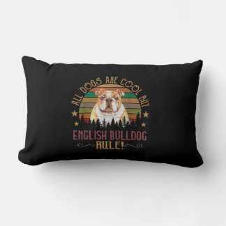 All dogs Art Cool But English Bulldogs Rule Lumbar Cushion