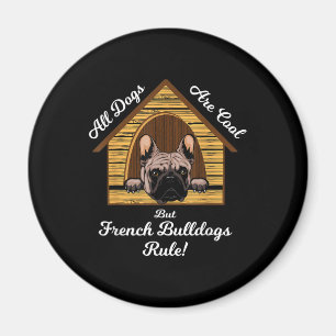 All dogs Art Cool But French Bulldogs Rule Magnet