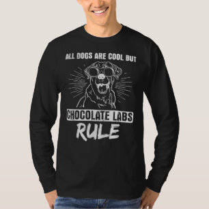 All Dogs Cool But Chocolate Labs Rule Black Labrad T-Shirt