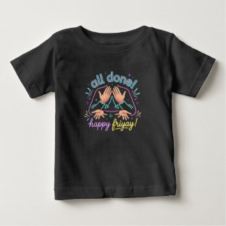All Done Happy Friyay ASL SPED Teacher Humour Baby T-Shirt