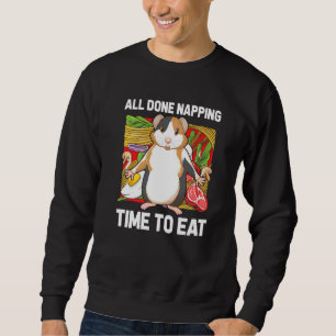 All Done Napping Time To Eat Guinea Pig Guinea   1 Sweatshirt
