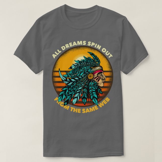 All Dreams Spin Out From The Same Web Chieftain 1  T-Shirt (Design Front)