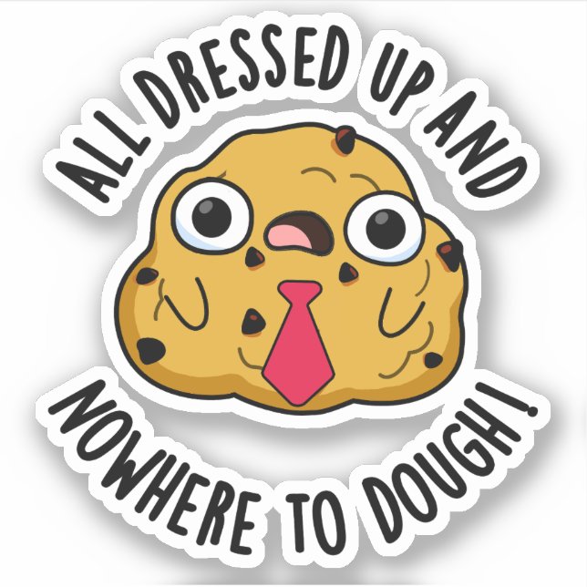 All Dressed Up And Nowhere To Dough Baking Pun (Front)