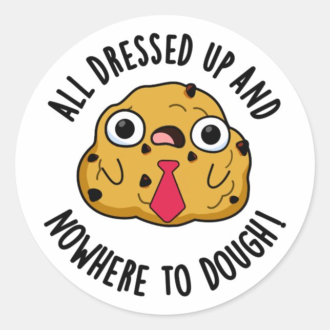 All Dressed Up And Nowhere To Dough Baking Pun Classic Round Sticker (Front)