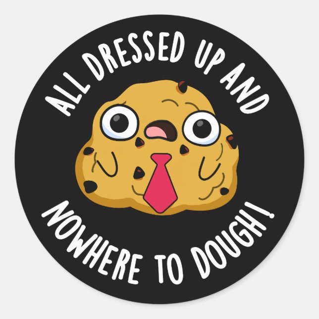 All Dressed Up And Nowhere To Dough Baking Pun Classic Round Sticker (Front)