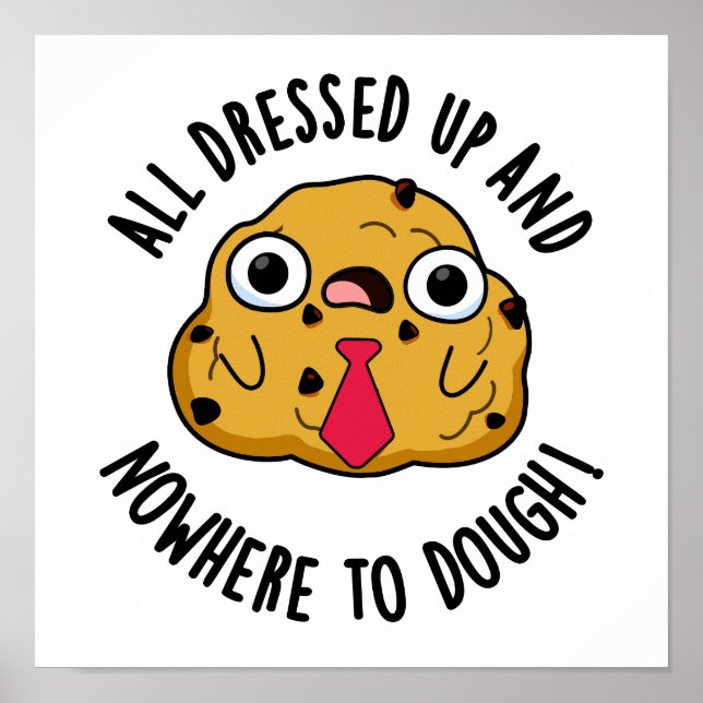 All Dressed Up And Nowhere To Dough Baking Pun Poster (Front)