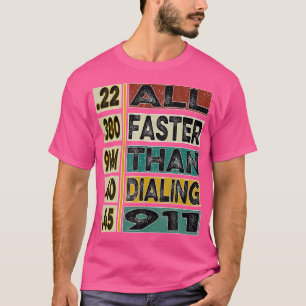 All Faster Than Dialing 911 For Gun Lovers T-Shirt