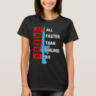 All Faster Than Dialing 911 Gun Caliber Gun T-Shirt