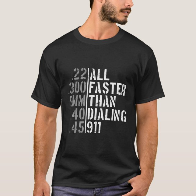 All Faster Than Dialling 911 Bullet Calibres Gun R T-Shirt (Front)