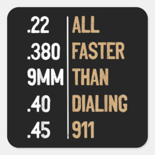 All Faster Than Dialling 911 Gun Ammo Lovers Gift Square Sticker