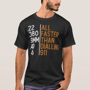 All Faster Than Dialling 911 Gun Ammo Lovers Gift  T-Shirt