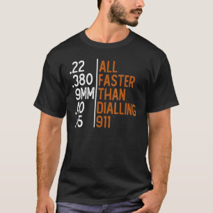 All Faster Than Dialling 911 Gun Ammo   Sarcastic T-Shirt