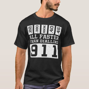 All Faster Than Dialling 911 T-Shirt