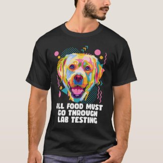 All Food Go Through Lab Testing Funny Labrador Ret T-Shirt