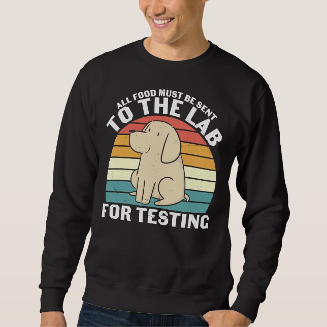 All Food Must Be Sent To The Lab For Testing Dog A Sweatshirt (Front)