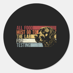 All Food Must Go To The Lab For Testing Labrador R Classic Round Sticker