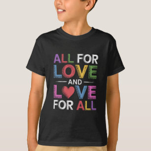 All For Love And Love For All Pride Month LGBTQ T-Shirt