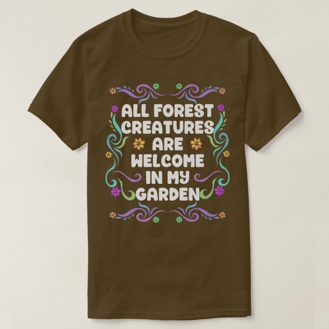 All Forest Creatures Are Welcome In My Garden Fair T-Shirt (Design Front)
