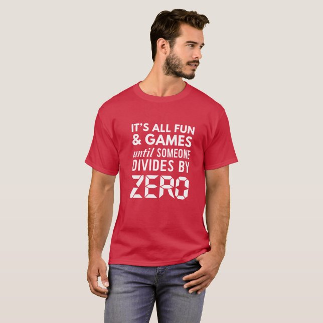 All Fun And Games Until Someone Divides By Zero T-Shirt (Front Full)