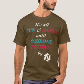 All Fun And Games Until Someone Divides By Zero T-Shirt