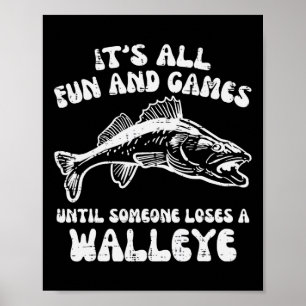 All Fun Games Until Loses Walleye Funny Fishing Me Poster
