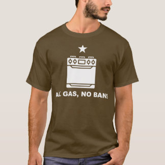 All Gas No Bans Funny Gas Stove Protest Cooking Wi T-Shirt