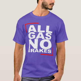 All Gas NO Brakes friend T-Shirt