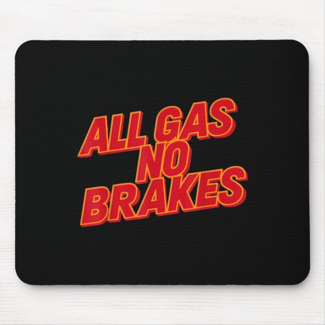 All Gas No Brakes - Inspirational Motivational Quo Mouse Pad (Front)
