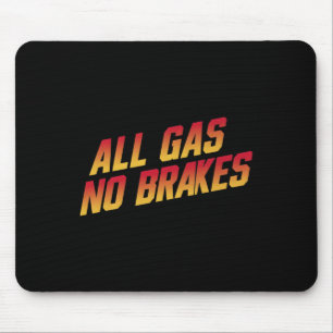 All Gas No Brakes - Inspirational Motivational Quo Mouse Pad