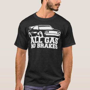 All Gas No Brakes Saying Love Race Car Driving gif T-Shirt
