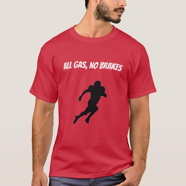 All Gas, No Brakes T-Shirt (Front)
