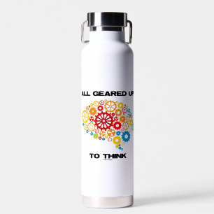 All Geared Up To Think (Gears Brain) Water Bottle