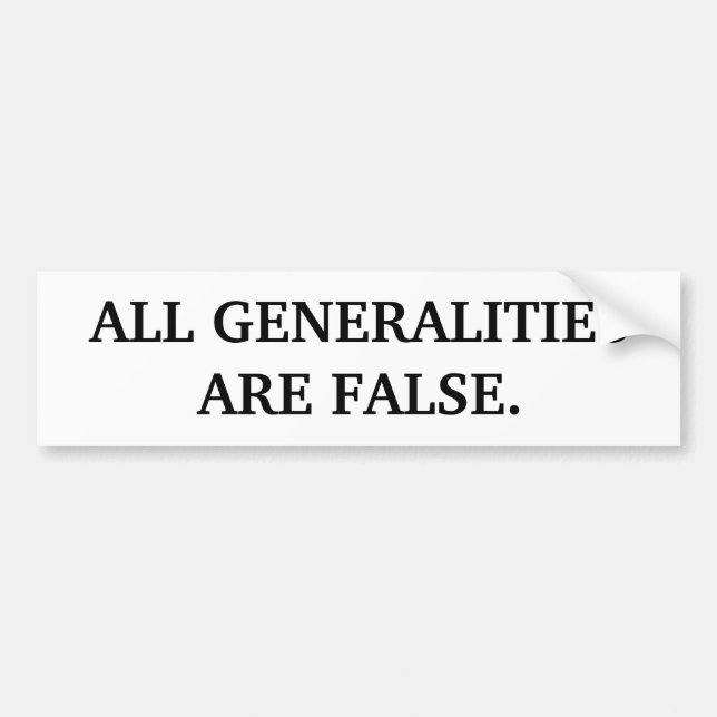 ALL GENERALITIES ARE FALSE. BUMPER STICKER (Front)