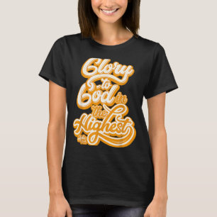 All Glory To God In The Highest Luke 2_14 Praise C T-Shirt