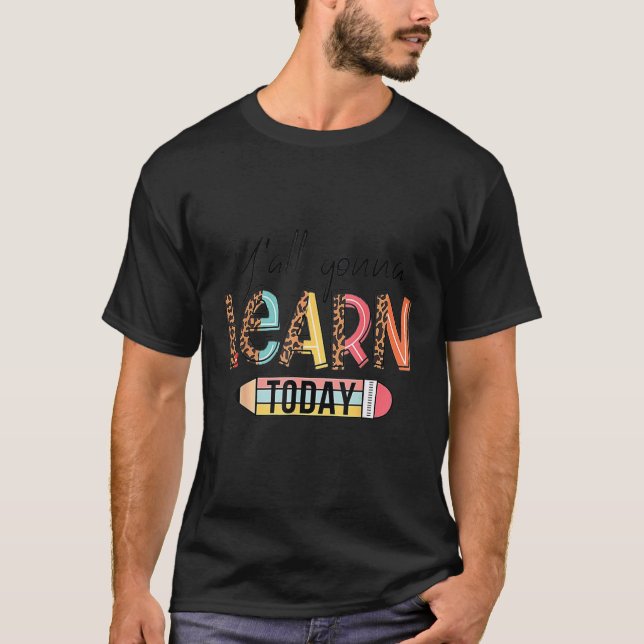 All Gonna Learn Today 1 T-Shirt (Front)