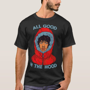 All Good In The Hood T-Shirt