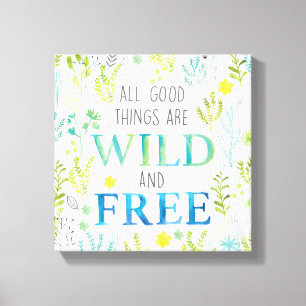 All Good Things Are Wild and Free Canvas Print