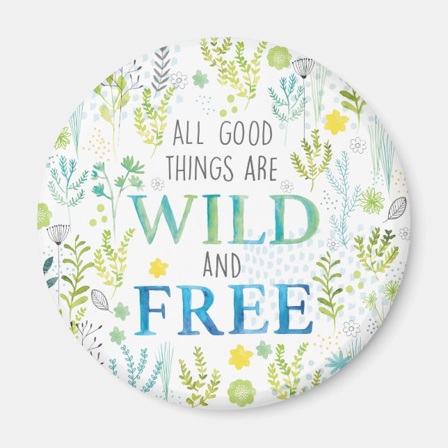 All Good Things Are Wild and Free Magnet (Front)