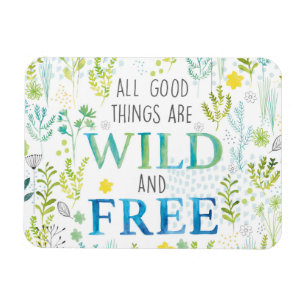 All Good Things Are Wild and Free Magnet