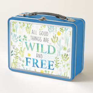 All Good Things Are Wild and Free Metal Lunch Box