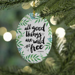 All Good Things Are Wild and Free Ornament<br><div class="desc">All good things are wild and free. Design features the quote from Thoreau in crisp black brushstroke text surrounded by jungle green botanical leaves in watercolor.</div>