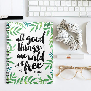 All Good Things Are Wild and Free Quote Spiral Notebook