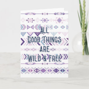 All Good Things are Wild & Free Card