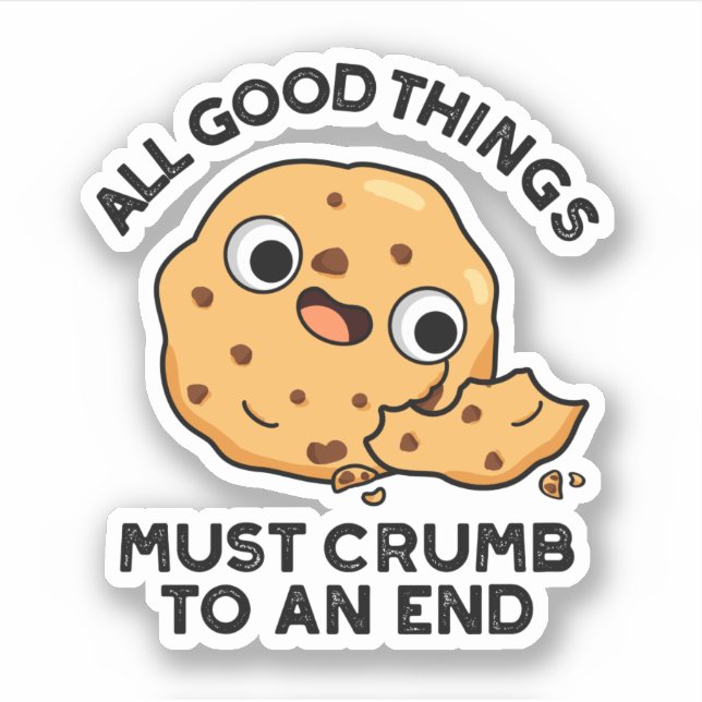 All Good Things Crumb To An End Funny Cookie Pun  (Front)