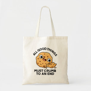 All Good Things Crumb To An End Funny Cookie Pun  Tote Bag