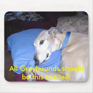 All Greyhounds should be this spoi... - Customised Mouse Pad
