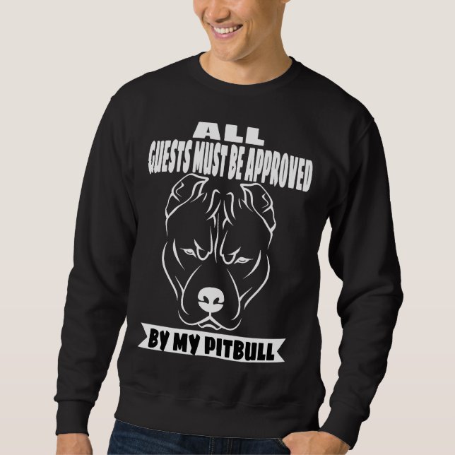 All Guests Must Be Approved By My Pitbull Print Sweatshirt (Front)