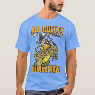 All guests must be approved by the Guinea Pigs  T-Shirt
