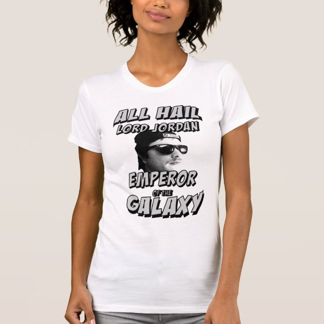 All Hail Lord Jordan Emperor of the Galaxy T-Shirt (Front)